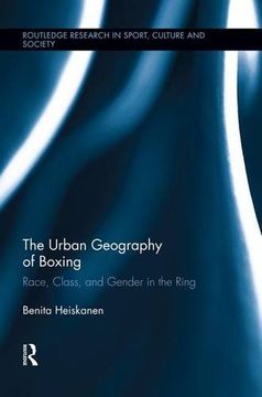 portada The Urban Geography of Boxing: Race, Class, and Gender in the Ring (Routledge Research in Sport, Culture and Society)