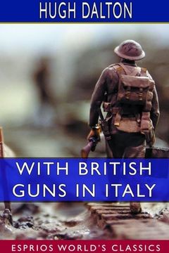 portada With British Guns in Italy: A Tribute to Italian Achievement (Esprios Classics) (en Inglés)