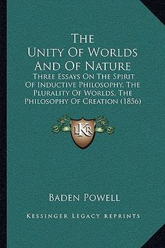 portada the unity of worlds and of nature: three essays on the spirit of inductive philosophy, the plurality of worlds, the philosophy of creation (1856)