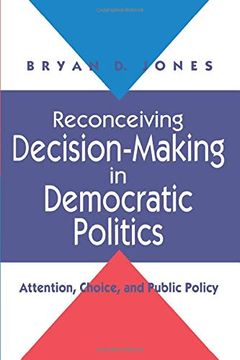 portada Reconceiving Decision-Making in Democratic Politics: Attention, Choice, and Public Policy (American Politics & Political Economy) (in English)