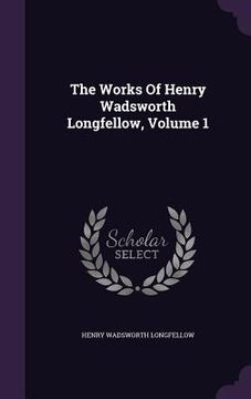 portada The Works Of Henry Wadsworth Longfellow, Volume 1 (en Inglés)