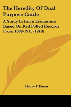portada the heredity of dual purpose cattle: a study in farm economics based on red polled records from 1808-1915 (1918) (in English)