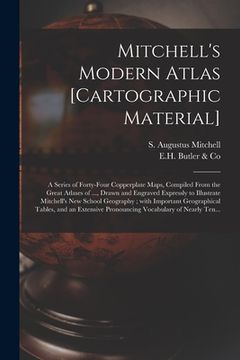 portada Mitchell's Modern Atlas [cartographic Material]: a Series of Forty-four Copperplate Maps, Compiled From the Great Atlases of ..., Drawn and Engraved E (en Inglés)