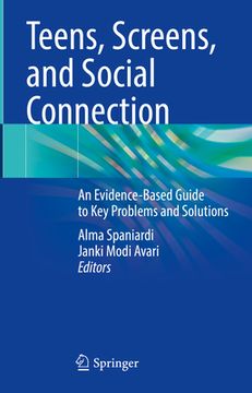 portada Teens, Screens, and Social Connection: An Evidence-Based Guide to Key Problems and Solutions (en Inglés)