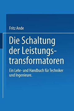 portada Die Schaltung der Leistungstransformatoren: Ein Lehr- und Handbuch fur Techniker und Ingenieure (en Alemán)