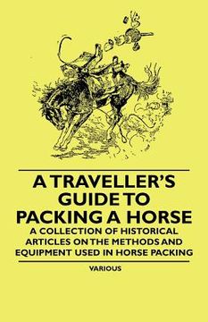portada a traveller's guide to packing a horse - a collection of historical articles on the methods and equipment used in horse packing