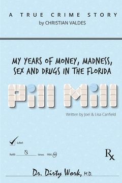portada Pill Mill: My Years Of Money, Madness, Sex and Drugs in the Florida Pill Mill (en Inglés)