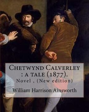 portada Chetwynd Calverley: a tale (1877). By: William Harrison Ainsworth: Novel ( New edition ) (en Inglés)
