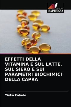 portada Effetti Della Vitamina E Sul Latte, Sul Siero E Sui Parametri Biochimici Della Capra (en Italiano)