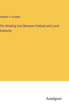 portada The Dividing Line Between Federal and Local Authority (en Inglés)