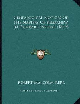 portada genealogical notices of the napiers of kilmahew in dumbartonshire (1849) (en Inglés)
