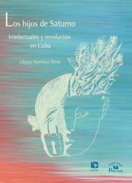 portada Los Hijos de Saturno. Intelectuales y Revolucion en Cuba