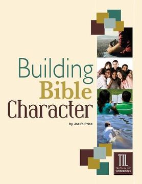 portada Building Bible Character: Helping Teens Rise Above the World (en Inglés)