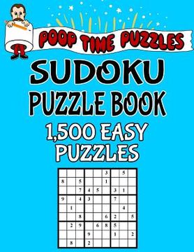 portada Poop Time Puzzles Sudoku Puzzle Book, 1,500 Easy Puzzles: Work Them Out With a Pencil, You'll Feel So Satisfied When You're Finished (en Inglés)
