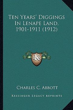 portada ten years' diggings in lenape land, 1901-1911 (1912) (en Inglés)