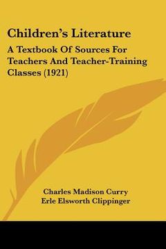 portada children's literature: a textbook of sources for teachers and teacher-training classes (1921) (in English)