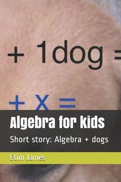 portada Algebra for kids: Short story: Algebra + dogs (in English)