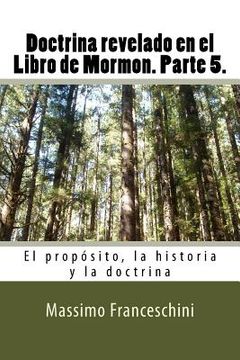 portada Doctrina revelado en el Libro de Mormon. Parte 5.: El propósito, la historia y la doctrina