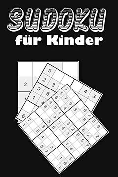 portada Sudoku für Kinder: Eine Sammlung von 150 Sudoku-Rätseln für Kinder, Darunter 4X4-Rätsel, 6X6-Rätsel und 9X9-Rätsel 