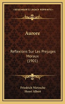 portada Aurore: Reflexions Sur Les Prejuges Moraux (1901) (in French)