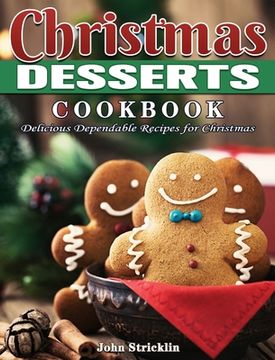 portada Christmas Desserts Cookbook: Delicious Dependable Recipes for Christmas (en Inglés)