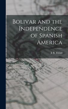 portada Bolivar and the Independence of Spanish America (in English)
