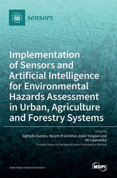 portada Implementation of Sensors and Artificial Intelligence for Environmental Hazards Assessment in Urban, Agriculture and Forestry Systems (en Inglés)
