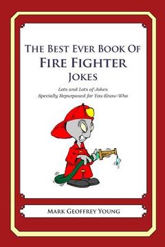 portada The Best Ever Book of Fire Fighter Jokes: Lots and Lots of Jokes Specially Repurposed for You-Know-Who (en Inglés)