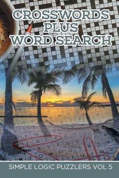 portada Crosswords Plus Word Search: Simple Logic Puzzlers Vol 5 (en Inglés)