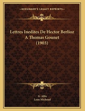 portada Lettres Inedites De Hector Berlioz A Thomas Gounet (1903) (en Francés)