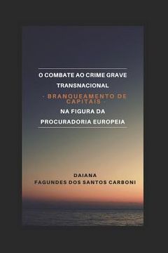 portada O Combate Ao Crime Grave Transnacional - Branqueamento de Capitais - Na Figura Da Procuradoria Europeia (en Portugués)