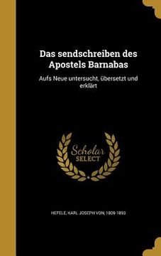 portada Das sendschreiben des Apostels Barnabas: Aufs Neue untersucht, übersetzt und erklärt (en Alemán)