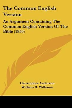 portada the common english version: an argument containing the common english version of the bible (1850) (en Inglés)