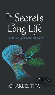 portada The Secrets to Long Life: How to Live Life Beyond 100 Years (en Inglés)