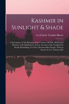 portada Kashmir in Sunlight & Shade; a Description of the Beauties of the Country, the Life, Habits and Humour of Its Inhabitants, and an Account of the Gradu