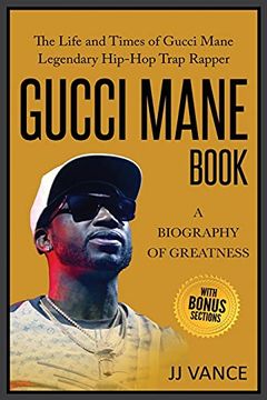 portada Gucci Mane Book - a Biography of Greatness: The Life and Times of Gucci Mane Legendary Hip-Hop Trap Rapper: Gucci Mane Book for our Generation (en Inglés)