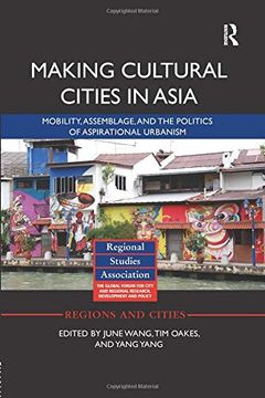 portada Making Cultural Cities in Asia: Mobility, Assemblage, and the Politics of Aspirational Urbanism (Regions and Cities) (en Inglés)