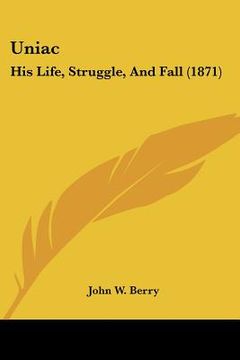 portada uniac: his life, struggle, and fall (1871) (en Inglés)
