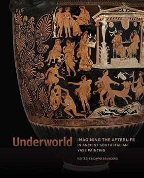 portada Underworld – Imagining the Afterlife in Ancient South Italian Vase Painting (en Inglés)