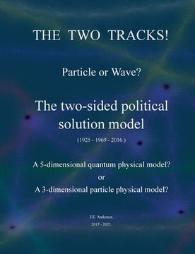 portada The two tracks! Particle or Wave?: The two-sided political Solution model! (en Inglés)