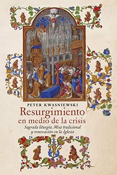 portada Resurgimiento en Medio de la Crisis: Sagrada Liturgia, Misa Tradicional y Renovación en la Iglesia (Spanish Edition) (in Spanish)