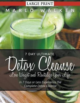 portada 7 Day Ultimate Detox Cleanse: Lose Weight and Revitalize Your Life (Large Print): In 7 Days or Less Experience the Complete Detox Cleanse
