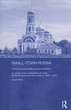 portada small-town russia: postcommunist livelihoods and identities: a portrait of the intelligentsia in achit, bednodemyanovsk and zubtsov, 1999 (en Inglés)