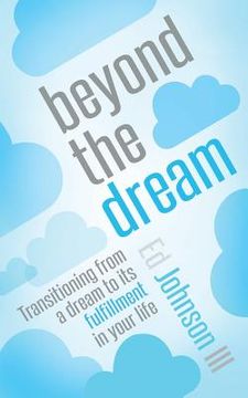 portada Beyond the Dream: Transitioning from a Dream to Its Fulfillment in Your Life (in English)