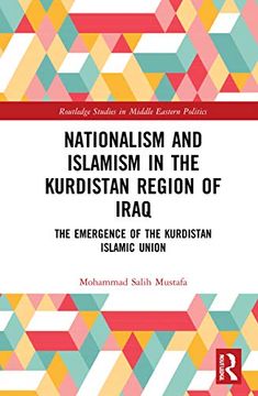 portada Nationalism and Islamism in the Kurdistan Region of Iraq: The Emergence of the Kurdistan Islamic Union (Routledge Studies in Middle Eastern Politics) (en Inglés)