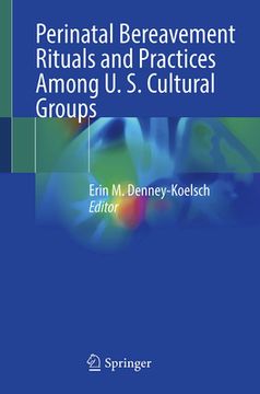 portada Perinatal Bereavement Rituals and Practices Among U. S. Cultural Groups