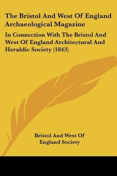 portada the bristol and west of england archaeological magazine: in connection with the bristol and west of england architectural and heraldic society (1843)