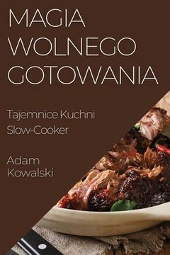 portada Magia Wolnego Gotowania: Tajemnice Kuchni Slow-Cooker (in Polaco)