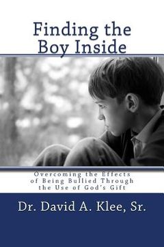portada Finding the Boy Inside: Overcoming the Effects of Being Bullied Through the Use of God's Gift (en Inglés)