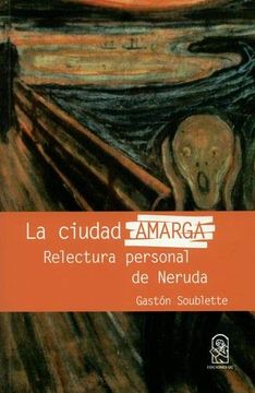 portada La Ciudad Amarga: Relectura Personal de Neruda
